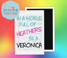 Heathers In A World Full of Heathers be a Veronica Fridge Magnet